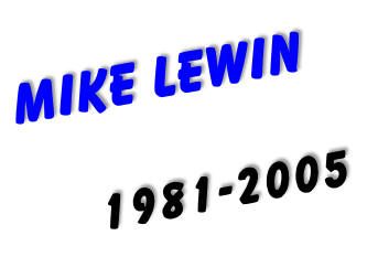 MIKE LEWIN

     1981-2005
