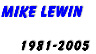 MIKE LEWIN

     1981-2005
